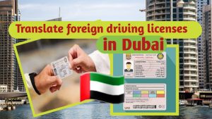 How to Translate Foreign Driving License in Dubai